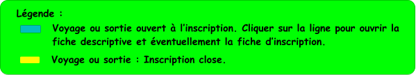 Lgende :         Voyage ou sortie ouvert  linscription. Cliquer sur la ligne pour ouvrir la fiche descriptive et ventuellement la fiche dinscription. Voyage ou sortie : Inscription close.